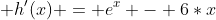  h'(x) = e^x - 6*x