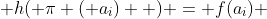  h( \pi ( a_i)  ) = f(a_i) 