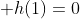  h(1)=0