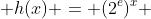  h(x) = (2^e)^x 