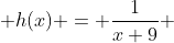  h(x) = \frac{1}{x+9} 