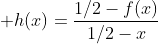  h(x)=\frac{1/2-f(x)}{1/2-x}