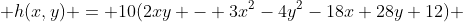 h(x,y) = 10(2xy - 3x^2-4y^2-18x+28y+12) 