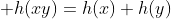  h(xy)=h(x)+h(y)