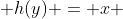  h(y) = x 