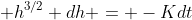  h^{3/2} dh = -Kdt