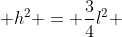  h^2 = \frac{3}{4}l^2 