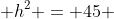  h^2 = 45 