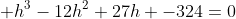 h^3-12h^2+27h -324=0