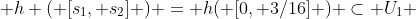  h ( [s_1, s_2] ) = h( [0, 3/16] ) \subset U_1 