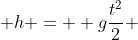  h =  g\frac{t^2}{2} 