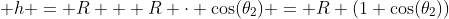  h = R + R \cdot \cos(\theta_2) = R \left(1+\cos(\theta_2)\right)