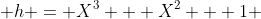  h = X^3 + X^2 + 1 