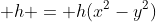  h = h(x^2-y^2)