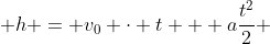 h = v_0 \cdot t + a\frac{t^2}{2} 