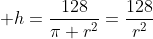  h=\frac{128}{\pi r^2}=\frac{128}{r^2}