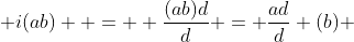  i(ab)  =  \frac{(ab)d}{d} = \frac{ad}{d} (b) 