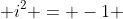  i^2 = -1 
