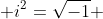  i^2=\sqrt{-1} 