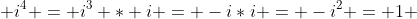  i^4 = i^3 * i = -i*i = -i^2 = 1 