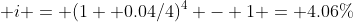  i = (1+ 0.04/4)^{4} - 1 = 4.06%