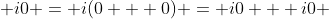  i0 = i(0 + 0) = i0 + i0 