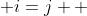  i=j  