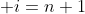  i=n+1