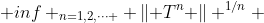  inf _{n=1,2,\cdots } \left\| T^{n} \right\| ^{1/n} 