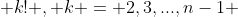  k! , k = 2,3,...,n-1 