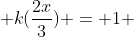  k(\frac{2x}{3}) = 1 