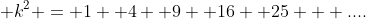  k^2 = 1+ 4+ 9+ 16 +25 + ....