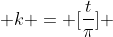  k = [\frac{t}{\pi}] 