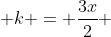 k = \frac{3x}{2} 
