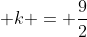  k = \frac{9}{2}