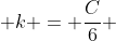 k = \frac{C}{6} 