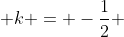  k = -\frac{1}{2} 