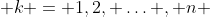  k = 1,2, \ldots , n 