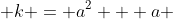  k = a^2 + a 
