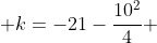  k=-21-\frac{10^2}{4} 