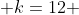  k=12 