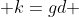  k=gd 