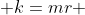  k=mr 