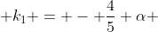  k_{1} = - \frac{4}{5} \alpha 