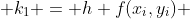  k_1 = h f(x_i,y_i) 