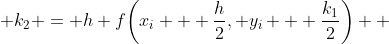  k_2 = h f\bigg(x_i + \frac{h}{2}, y_i + \frac{k_1}{2}\bigg)  