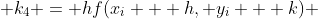  k_4 = hf(x_i + h, y_i + k) 