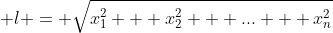  l = \sqrt{x_1^2 + x_2^2 + ... + x_n^2}