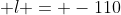  l = -110