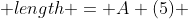 arc \;  \; length = A (5) 